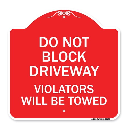 Signmission Do Not Block Driveway Violators Will Towed, Red & White Aluminum Sign, 18" x 18", RW-1818-24166 A-DES-RW-1818-24166